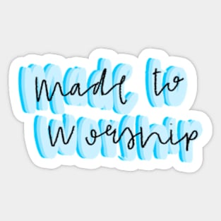 Made to worship Sticker